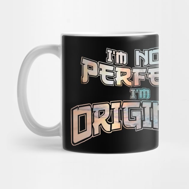 I’m not perfect I’m original by SAN ART STUDIO 